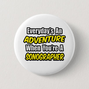 Everyday's An Adventure...Sonographer 6 Cm Round Badge