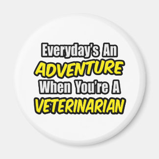 Everyday's An Adventure...Veterinarian Magnet