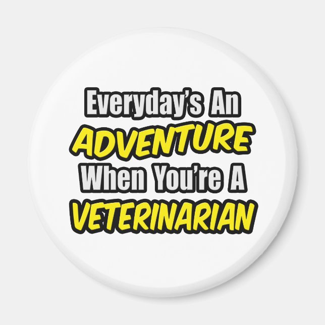 Everyday's An Adventure...Veterinarian Magnet (Front)