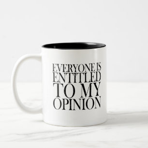 EVERYON IS ENTITLED TO MY OPINION FUNNY COMMENT Two-Tone COFFEE MUG
