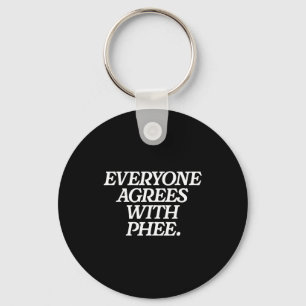 Everyone Agrees With Phee Funny Saying Quote Gift Key Ring