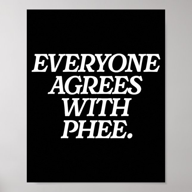 Everyone Agrees With Phee Funny Saying Quote Gift  Poster (Front)