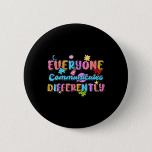 Everyone Communicate Differently Autism Special Ed 6 Cm Round Badge