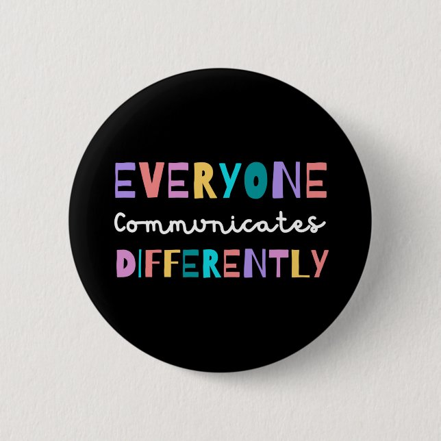Everyone Communicates Differently Autism Awareness 6 Cm Round Badge (Front)
