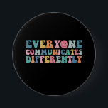 Everyone Communicates Differently Autism Awareness 7.5 Cm Round Badge<br><div class="desc">Everyone Communicates Differently Autism Awareness</div>