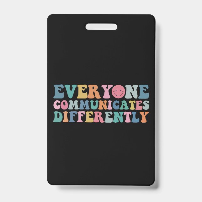 Everyone Communicates Differently Autism Awareness ID Badge (Front)
