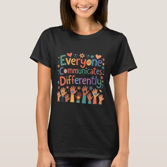 Everyone Communicates Differently Autism Awareness T-Shirt (Front)