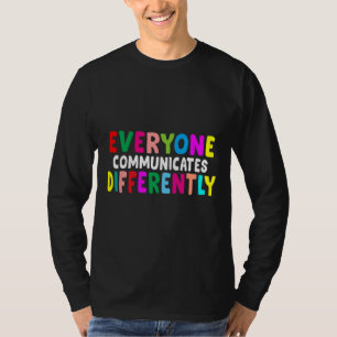 Everyone Communicates Differently Autism Special E T-Shirt