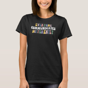Everyone Communicates Differently Autism Special E T-Shirt