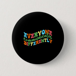 Everyone Communicates Differently Autism Speech 6 Cm Round Badge