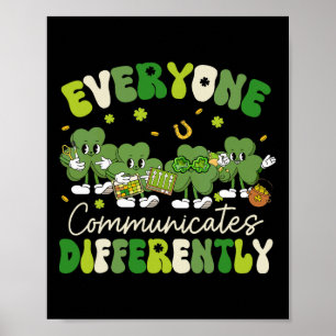 Everyone Communicates Differently Autism St Patric Poster