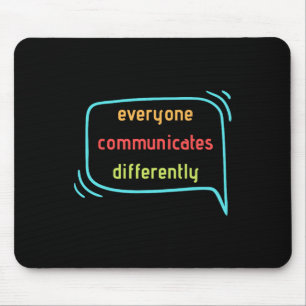Everyone Communicates Differently Clic Mouse Mat