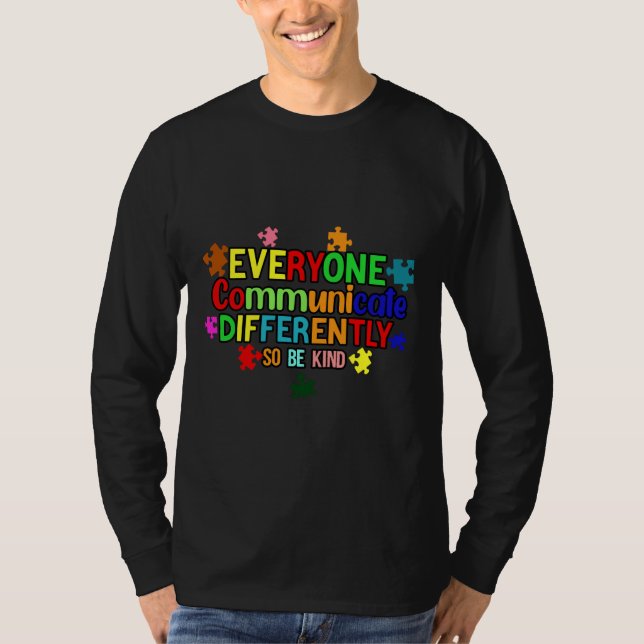 Everyone Communicates Differently So Be Kind Autis T-Shirt (Front)