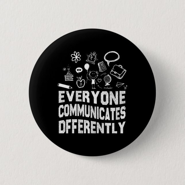 Everyone Communicates Differently Special Educatio 6 Cm Round Badge (Front)