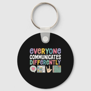 Everyone Communicates Differently Special Educatio Key Ring