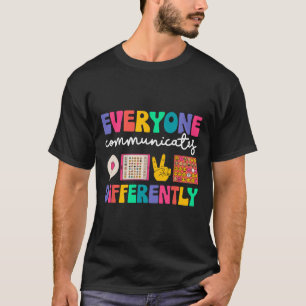 Everyone Communicates Differently Special Educatio T-Shirt