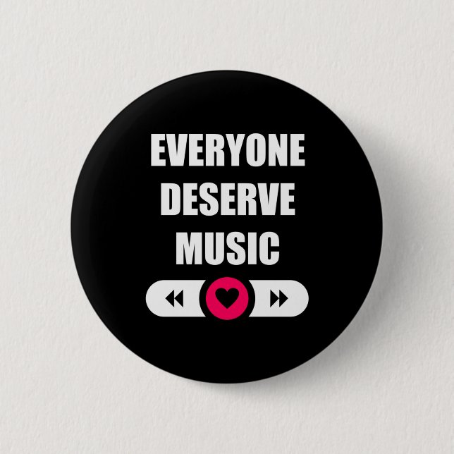 Everyone Deserve Music 6 Cm Round Badge (Front)
