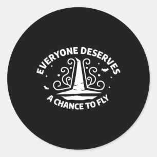 Everyone Deserves A Chance To Fly Witch Witchcraft Classic Round Sticker