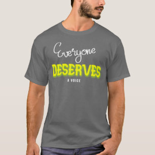 Everyone Deserves a Voice 3 T-Shirt