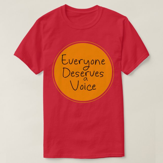 Everyone Deserves a Voice 7 T-Shirt (Design Front)