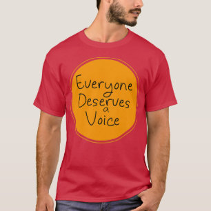 Everyone Deserves a Voice 7 T-Shirt