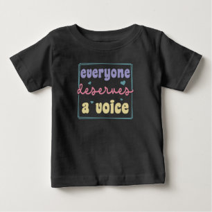 Everyone Deserves A Voice Baby T-Shirt