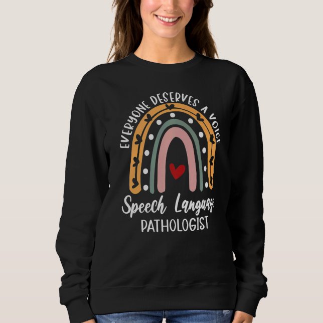 Everyone Deserves A Voice Speech Language Patholog Sweatshirt (Front)