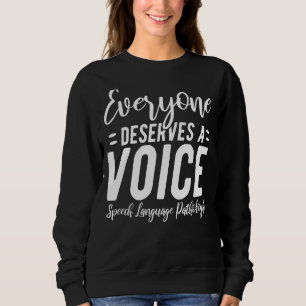 Everyone Deserves A Voice Speech Language Therapi Sweatshirt