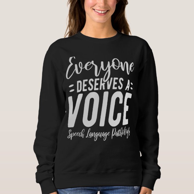 Everyone Deserves A Voice  Speech Language Therapi Sweatshirt (Front)