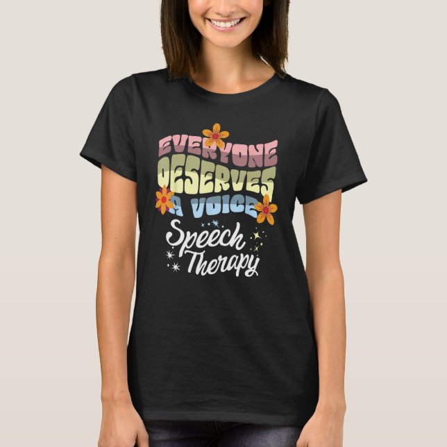 Everyone Deserves A Voice Speech Therapy Speechie  T-Shirt (Front)
