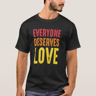 Everyone Deserves Love Humanity Human Rights Kindn T-Shirt