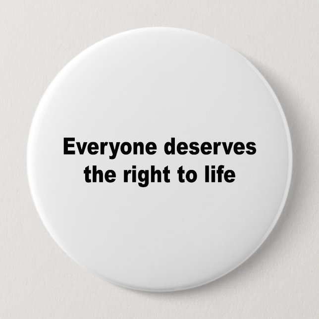 Everyone deserves the right to life 10 cm round badge (Front)