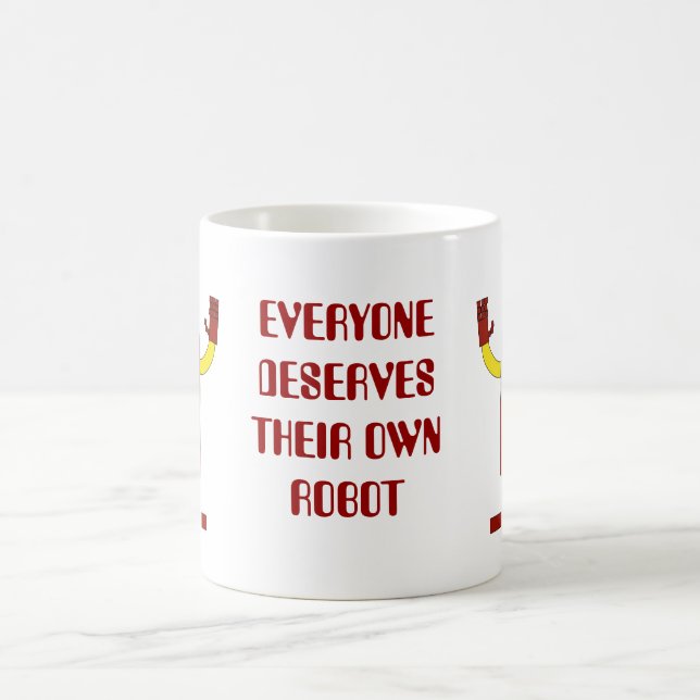 EVERYONE DESERVES THEIR OWN ROBOT COFFEE MUG (Center)