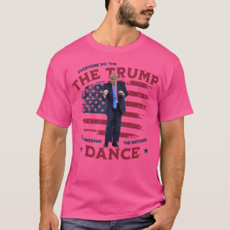 Everyone Do The Trump Dance Funny Donald Trump T-Shirt