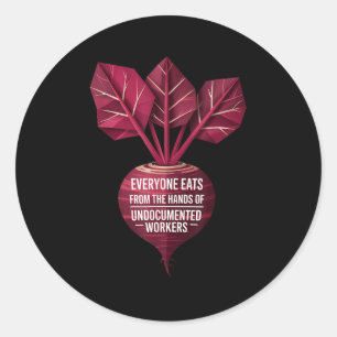 Everyone Eats From The Hands Of Undoented Workers  Classic Round Sticker