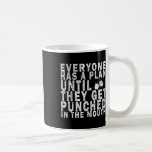 Everyone Has A Plan Until They Get Punched In The Coffee Mug