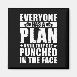 Everyone Has A Plan Until They Get Punched In The Magnet