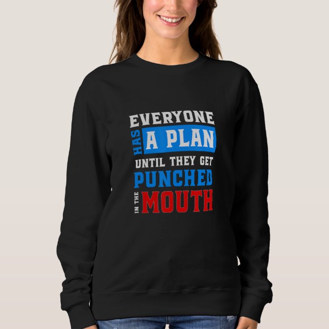 Everyone Has A Plan Until They Get Punched In The  Sweatshirt (Front)