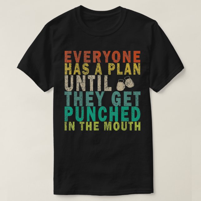 Everyone Has a Plan Until They Get Punched in the  T-Shirt (Design Front)
