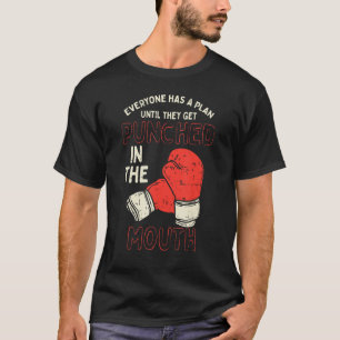 Everyone Has A Plan Until They Get Punched In The  T-Shirt