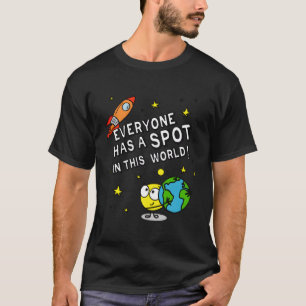 Everyone Has A Spot In This World! T-Shirt