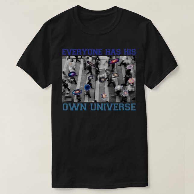 EVERYONE has his own universe T-Shirt (Design Front)