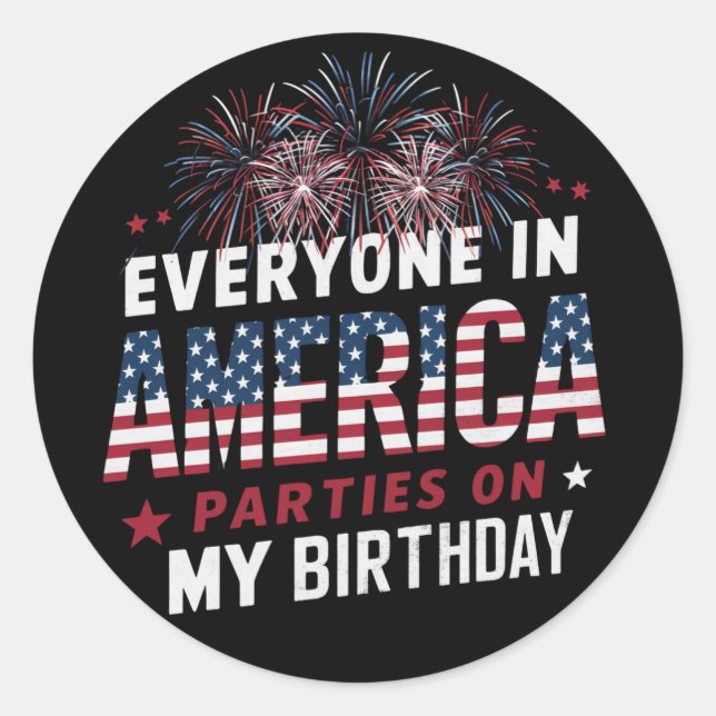 Everyone In America Parties On My Birthday   Classic Round Sticker (Front)