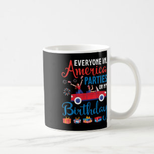 Everyone In America Parties On My Birthday July 4t Coffee Mug