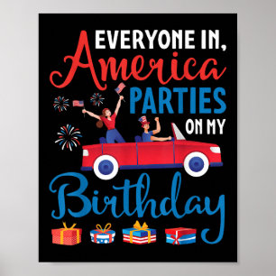 Everyone In America Parties On My Birthday July 4t Poster