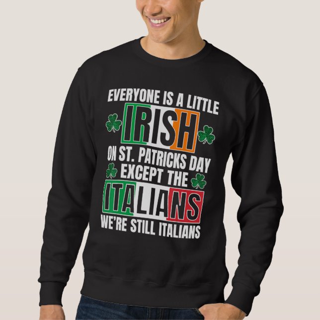 Everyone Is A Litte Irish On St Patricks Day Excep Sweatshirt (Front)