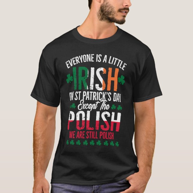 Everyone Is A Little Irish Except Polish Funny Pat T-Shirt (Front)