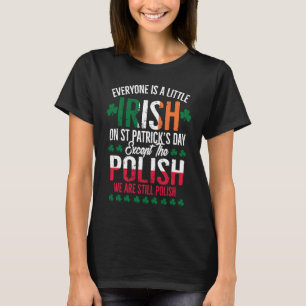 Everyone Is A Little Irish Except Polish Funny Pat T-Shirt