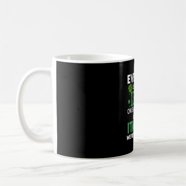 Everyone Is A Little Irish On St Patrick Day Excep Coffee Mug (Left)