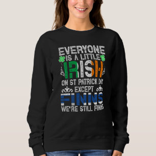 Everyone Is A Little Irish On St Patrick Day Excep Sweatshirt